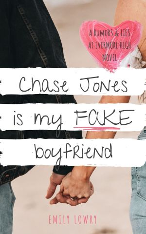 [Rumors and Lies at Evermore High 01] • Chase Jones Is My Fake Boyfriend · A Sweet YA Romance